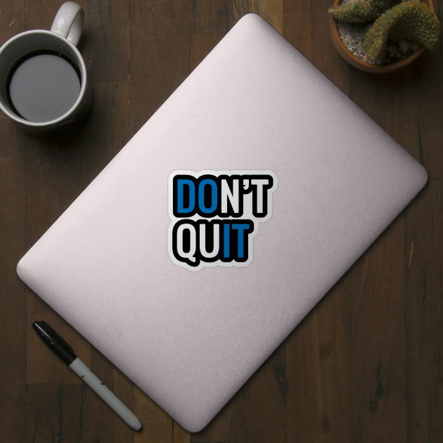 Dont quit. by MadebyTigger